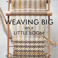 Weaving Big on a Little Loom