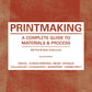 Printmaking A Complete Guide