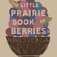 The Little Prairie Book of Berries