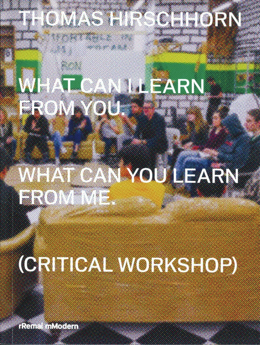 What Can I Learn From You What Can You Learn From Me (Critical Workshop) - Thomas Hirschhorn