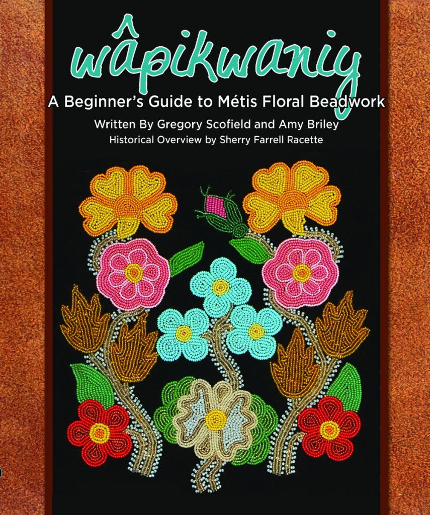 Wapikwaniy:  A Beginners Guide to Metis Floral Beadwork